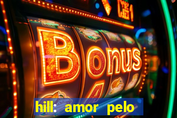 hill: amor pelo jogo online